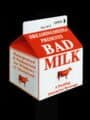 Bad Milk